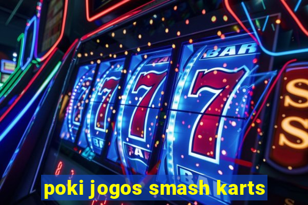 poki jogos smash karts